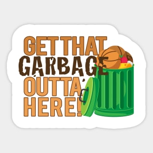 Get That Garbage Outta Here! Sticker